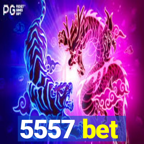 5557 bet